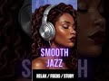 Smooth Jazz -  V4 - Music to Relax Study or Focus #shorts  @chilledsilkyandsmooth  #chillmusic