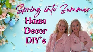 25 SPRING INTO SUMMER Home Decor DIY's: Beautiful, Budget Friendly Projects for Every Style