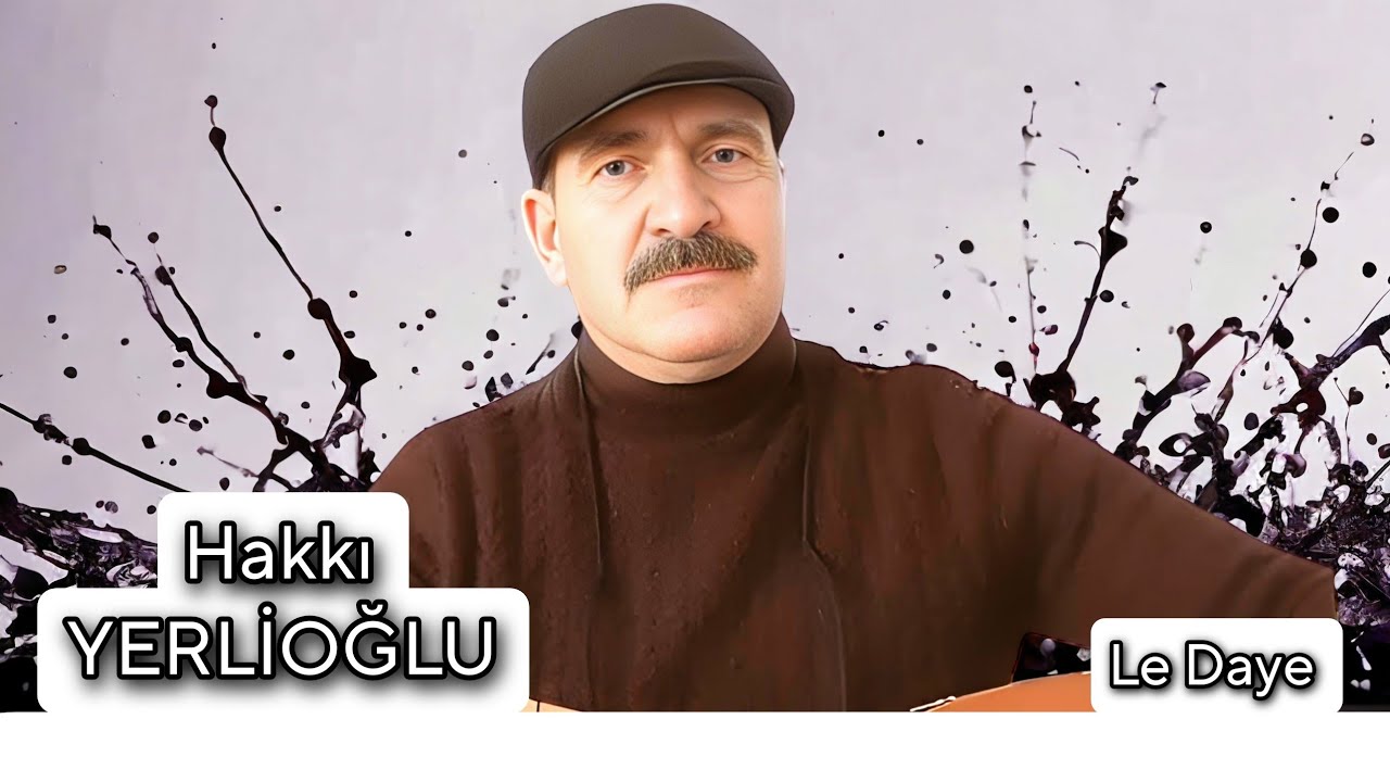 AŞIK HAKKI YERLİOĞLU LE DAYE