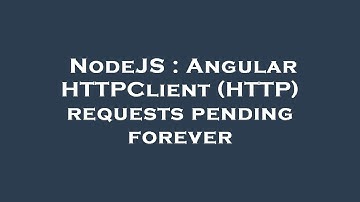 NodeJS : Angular HTTPClient (HTTP) requests pending forever