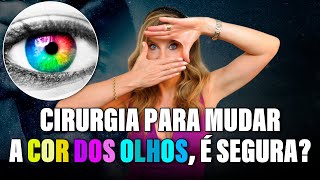 Cirurgia para Mudar a Cor dos Olhos, é Segura?