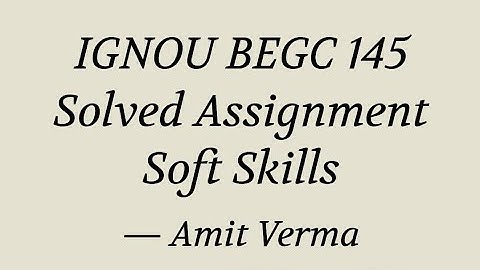 BEGC-145 SOFT SKILL SOLVED ASSIGNMENT WITH ACCURATE WORDS LIMIT