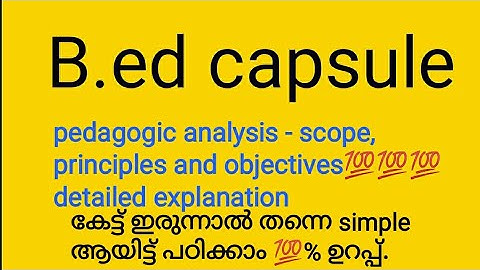 B. ed capsule - pedagogic analysis - scope, principles and objectives💯💯💯 detailed explanation