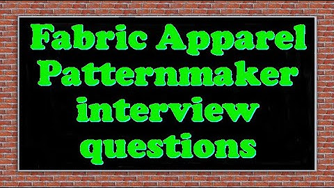 Fabric Apparel Patternmaker interview questions