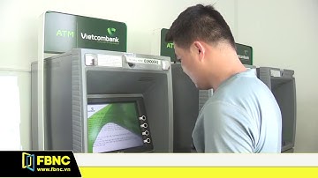 NHNN yêu cầu các ngân hàng chưa thực hiện tăng phí rút tiền ATM | FBNC