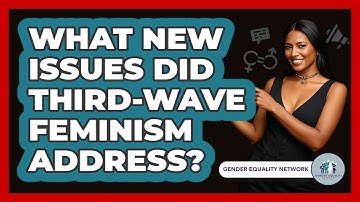What New Issues Did Third-wave Feminism Address? - Gender Equality Network