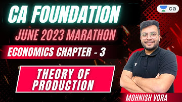 Theory of Production | Economics Chapter - 3 | CA Foundation June Marathon 2023 | Mohnish Vora