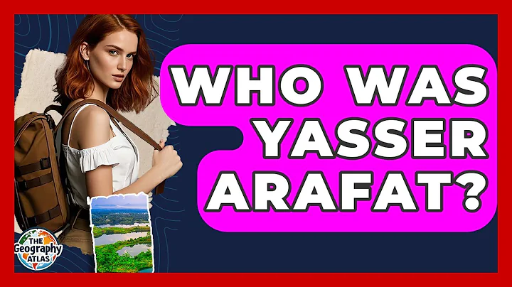 Who Was Yasser Arafat? - The Geography Atlas