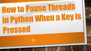 How to Pause Threads in Python When a Key is Pressed Wealth