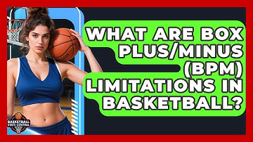 What Are Box Plus/Minus (BPM) Limitations In Basketball? - Basketball Stats Central