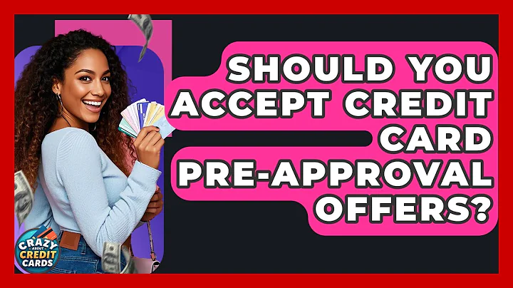 Should You Accept Credit Card Pre-approval Offers? - Crazy About Credit Cards