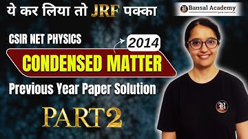 Condensed Matter | PYQs-2014 | Part -02 | CSIR NET 2024 | Physical Science | Bansal Academy