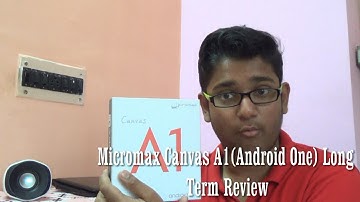 Micromax Canvas A1(Android One) in-depth review(after 3months of usage)