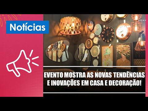 Evento mostra as novas tendências e inovações em casa e decoração! – 13/02/23