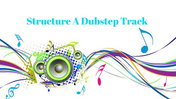 How To Structure A Dubstep Song