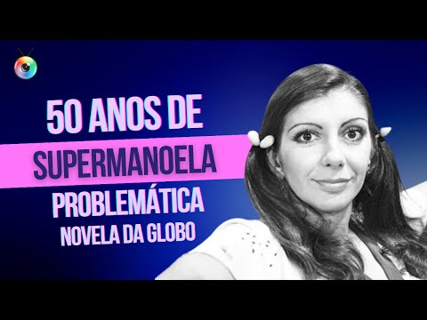 OS 50 ANOS DE SUPERMANOELA, PROBLEMÁTICA NOVELA DA GLOBO | TBT DA TV