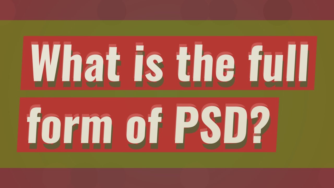 What Is The Full Form Of PSD YouTube what-is-the-full-form-of-psd-youtube