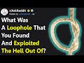 What loophole did you find and exploit raskreddit