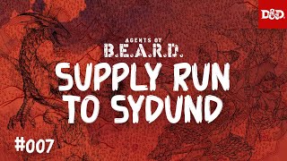 Supply Run to Sydund - Agents of B.E.A.R.D. - DND5e Live Play