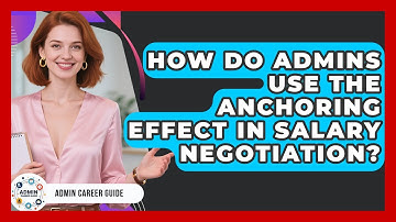 How Do Admins Use The Anchoring Effect In Salary Negotiation? - Admin Career Guide