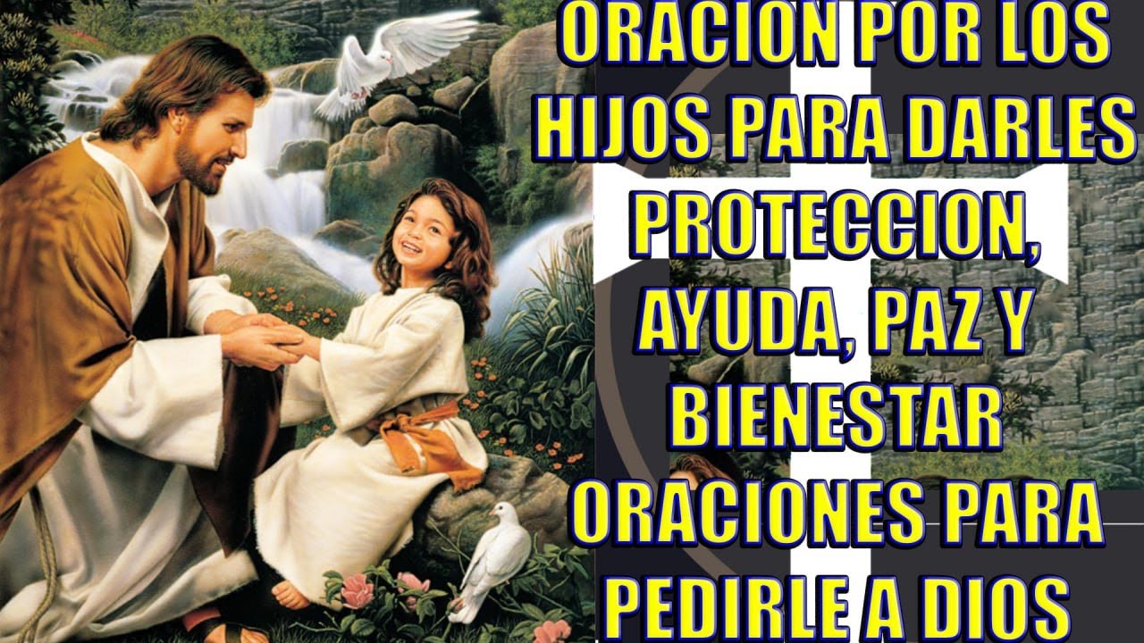 ORACION POR LOS HIJOS PARA DARLES PROTECCION, AYUDA, PAZ Y BIENESTAR ...