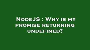 NodeJS : Why is my promise returning undefined?