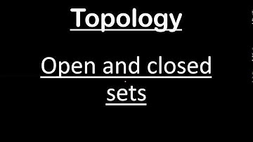 open sets and closed sets