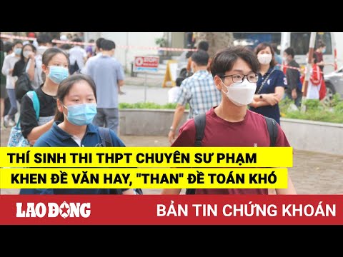 Video Thí sinh thi THPT chuyên Sư phạm khen đề Văn hay, than... - youtube
