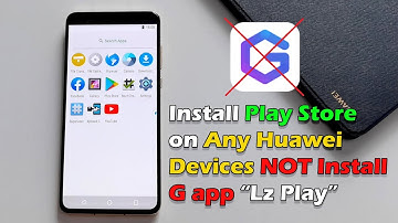 Easy Install Play Store on Any Huawei Devices NOT Install G app "Lz Play"