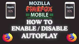 How To Enable Or Disable Autoplay On The Firefox App Using An iOS Device | Step-by-Step Guide screenshot 4