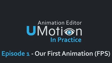 (1) Our First Animation (FPS) - UMotion In Practice