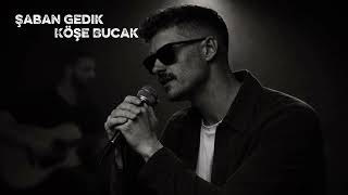 Şaban Gedik - Köşe Bucak