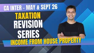 Income from House Property | CA Inter Tax Revision Series | May/September 2026/January 2027 Guide