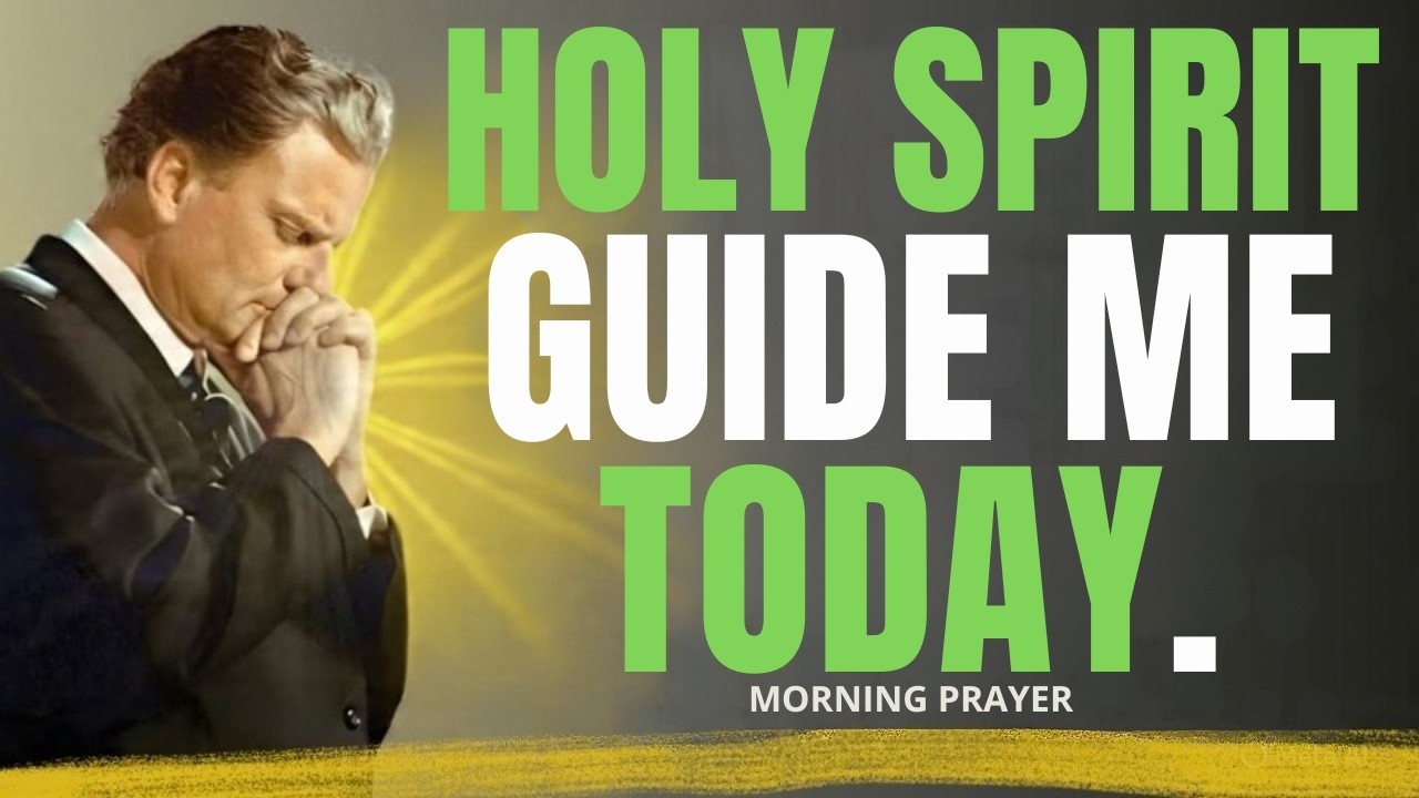 Holy Spirit Lead Every Step I Take Today - Powerful Morning Prayer _ Billy Graham