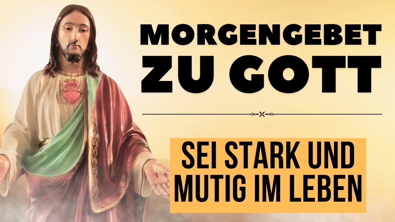 Morgengebet zu Gott um Kraft und Lebensmut I Sei Stark Und Mutig I Tägliches Morgengebet zu Gott