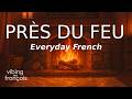 Près du feu (By the Fireplace) – Everyday French Listening Practice 🎧