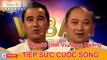 VÌ BẠN XỨNG ĐÁNG | Người chơi Vũ Ngọc Quang TIẾP SỨC CUỘC SỐNG