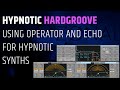 Groovy hypnotic techno  using operator and echo for rhythmic metallic synths technoproduction