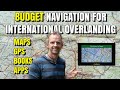 Budget Navigation for International Overlanding - Maps, GPS, Guide books, Apps & More