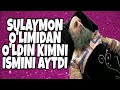 Sulton sulaymon olimidan oldin kimni ismini aytib esladi