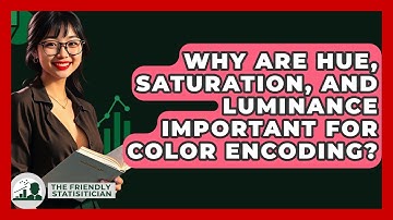 Why Are Hue, Saturation, And Luminance Important For Color Encoding? - The Friendly Statistician