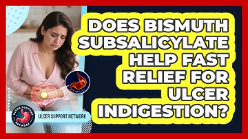 Does Bismuth Subsalicylate Help Fast Relief For Ulcer Indigestion? - Ulcer Support Network
