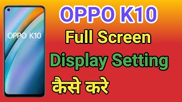 OPPO K10 Full Screen Display Setting | How To Full Screen Display In OPPO K10