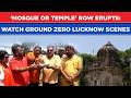 Lucknow ‘Temple Or Mosque' Row: Watch Ground Zero Scenes Before Bakrid As Suraj Pasi Demands...