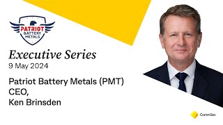 Executive Series 9 May 24: Patriot Battery Metals (PMT) CEO, Ken Brinsden