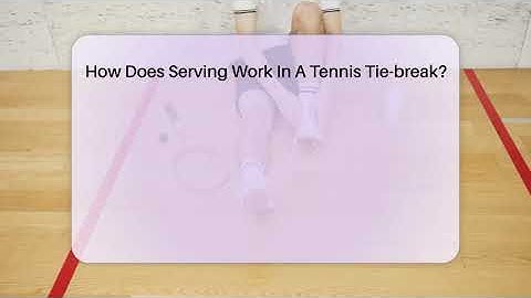 How Does Serving Work In A Tennis Tie-break? - The Racket Xpert