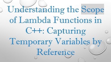 Understanding the Scope of Lambda Functions in C++: Capturing Temporary Variables by Reference