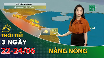 Thời tiết 3 ngày tới (22/06 đến 24/06):Trung Bộ, nắng nóng diện rộng| VTC14
