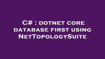 C# : dotnet core database first using NetTopologySuite