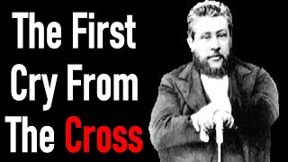 The First Cry From The Cross  Charles Spurgeon Sermon